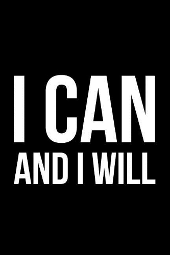 I Can And I Will: Motivational and Encouraging Dot Bullet Notebook/Journal As Personal Diary And Everyday Notes