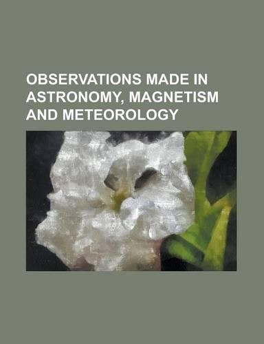 Observations Made in Astronomy, Magnetism and Meteorology