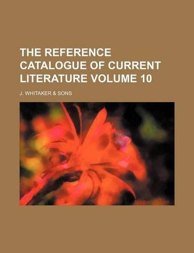 The Reference Catalogue of Current Literature Volume 10