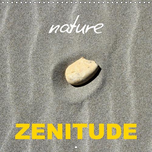 nature ZENITUDE 2019: Gros plans sur les merveilles apaisantes de la nature.(Calvendo Nature)