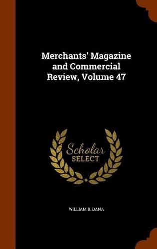 Merchants' Magazine and Commercial Review, Volume 47