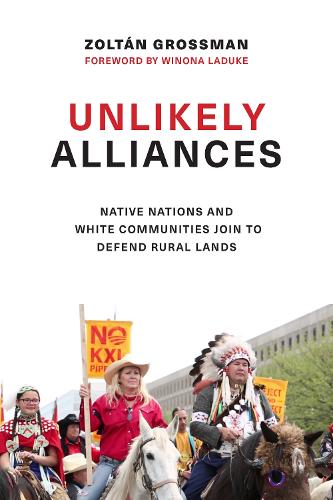 Unlikely Alliances: Native Nations and White Communities Join to Defend Rural Lands(Indigenous ConfluencesIndigenous ConfluencesIndigenous ConfluencesIndigenous ConfluencesIndigenous ConfluencesUnlikely Alliances)