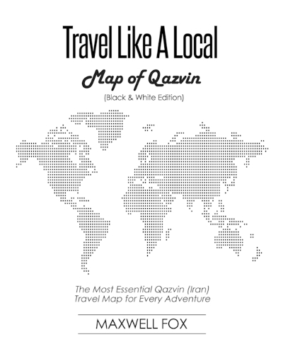 Travel Like a Local - Map of Qazvin (Black and White Edition): The Most Essential Qazvin (Iran) Travel Map for Every Adventure