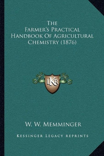 The Farmer's Practical Handbook Of Agricultural Chemistry (1876)