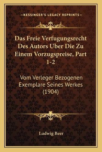 Das Freie Verfugungsrecht Des Autors Uber Die Zu Einem Vorzugspreise, Part 1-2
