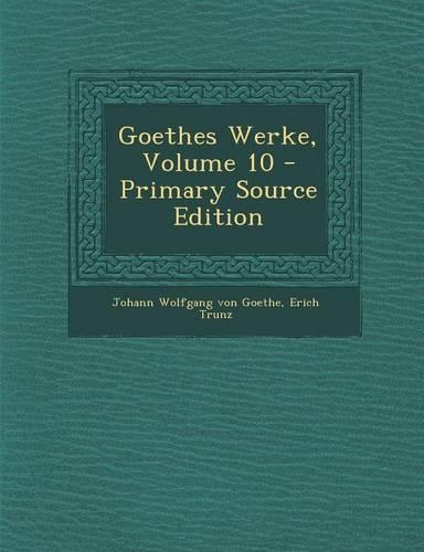 Goethes Werke, Volume 10 - Primary Source Edition