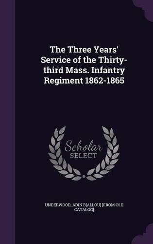 The Three Years' Service of the Thirty-third Mass. Infantry Regiment 1862-1865