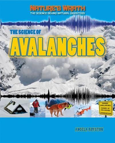 The Science of Avalanches: (Nature's Wrath: The Science Behind Natural Disasters)