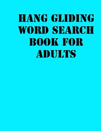 Hang gliding Word Search Book For Adults: large print puzzle book.8,5x11, matte cover, soprt Activity Puzzle Book with solution