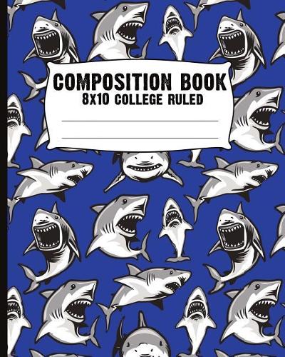 Composition book - 8x10 college ruled: Sharks! Blank composition notebook, college ruled, shark journal, blue shark and sea creature