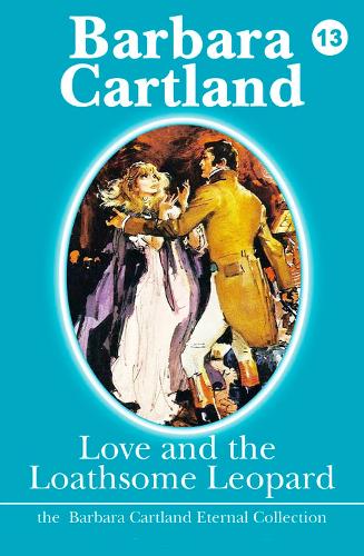 Love and the Loathsome Leopard: (13 La Coleccion Eterna de Barbara Cartland)