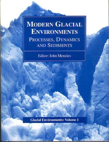 Modern Glacial Environments: Processes, Dynamics and Sediments(v. 1 Glacial Environments S.)