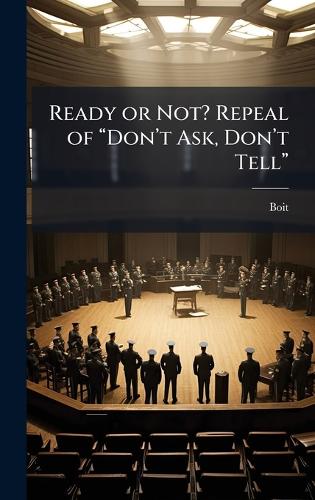 Ready or Not? Repeal of âDonâ(TM)t Ask, Donâ(TM)t Tellâ