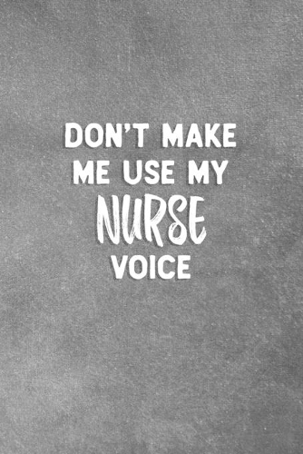 Don't Make Me Use My Nurse Voice