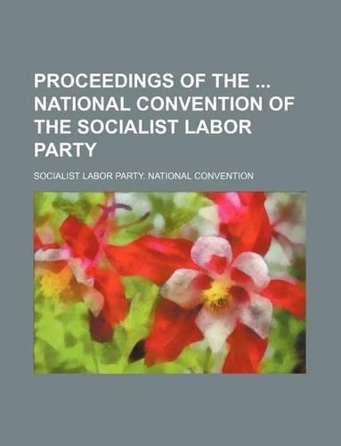 Proceedings of the National Convention of the Socialist Labor Party