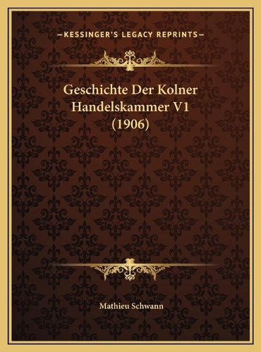 Geschichte Der Kolner Handelskammer V1 (1906)
