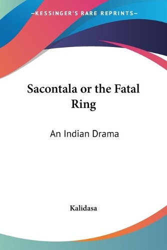 Sacontala Or The Fatal Ring