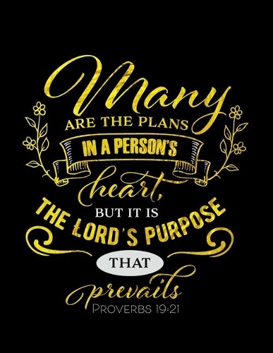 Many Are The Plans In A Person's Heart But It Is The Lord's Purpose That Prevails Proverbs 19