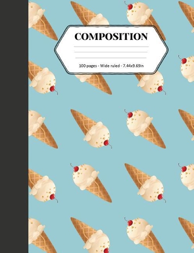 Composition: Book - Wide Ruled - Cute Notebook with Ice Cream Cone - Journal for Students / Teachers - 7.44 x 9.69(4 Back to School Notebooks)