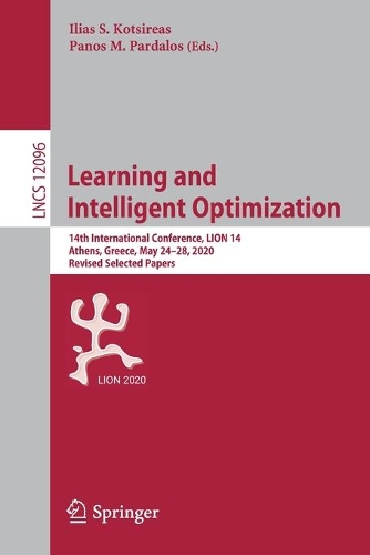 Learning and Intelligent Optimization: 14th International Conference, LION 14, Athens, Greece, May 24–28, 2020, Revised Selected Papers(12096 Lecture Notes in Computer Science)