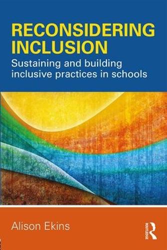 Reconsidering Inclusion: Sustaining and building inclusive practices in schools