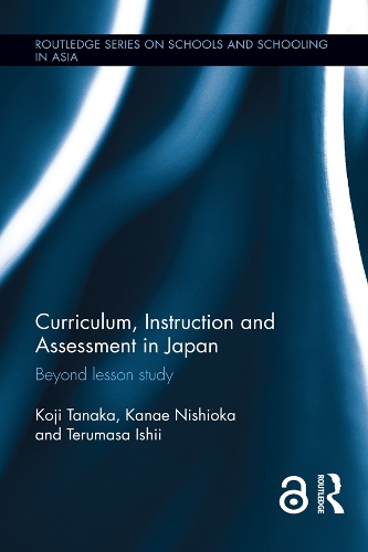 Curriculum, Instruction and Assessment in Japan: Beyond lesson study(Routledge Series on Schools and Schooling in Asia)