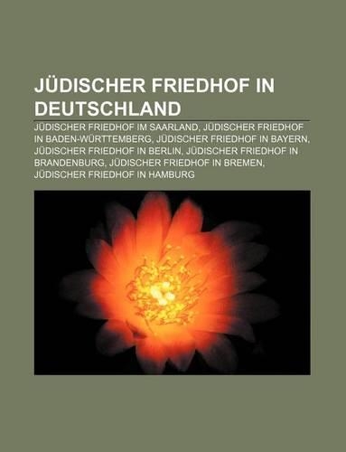 Judischer Friedhof in Deutschland: Judischer Friedhof Im Saarland, Judischer Friedhof in Baden-Wurttemberg, Judischer Friedhof in Bayern