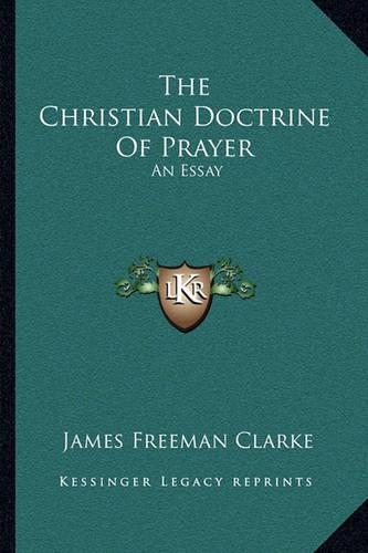 The Christian Doctrine Of Prayer: An Essay