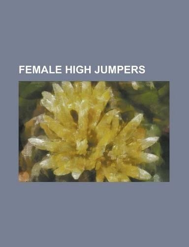 Female High Jumpers: Alina Astafei, Amy Acuff, Anna Chicherova, Anna Ilju T Enko, Ariane Friedrich, Babe Didrikson Zaharias, Blanka Vla I,