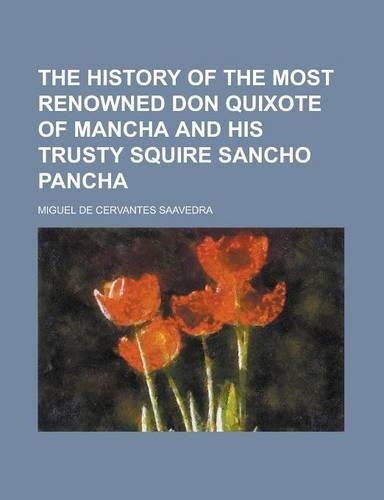 The History of the Most Renowned Don Quixote of Mancha and His Trusty Squire Sancho Pancha