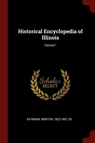 Historical Encyclopedia of Illinois; Volume 1