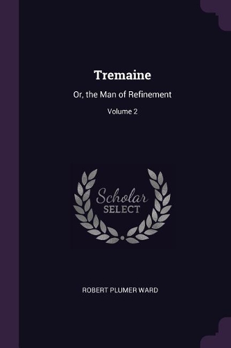 Tremaine: Or, the Man of Refinement; Volume 2