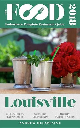 Louisville - 2018 - The Food Enthusiast's Complete Restaurant Guide