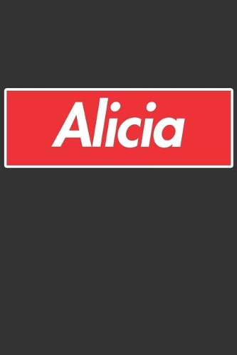 Alicia: Alicia Planner Calendar Notebook Journal, Personal Named Firstname Or Surname For Someone Called Alicia For Christmas Or Birthdays This Makes The Pe