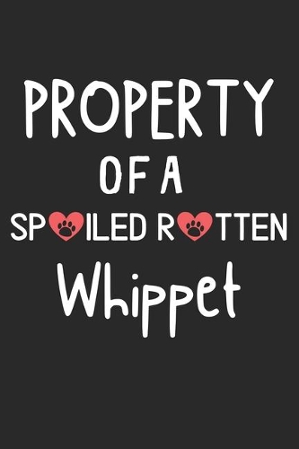 Property Of A Spoiled Rotten Whippet: Lined Journal, 120 Pages, 6 x 9, Whippet Dog Gift Idea, Black Matte Finish (Property Of A Spoiled Rotten Whippet Journal)