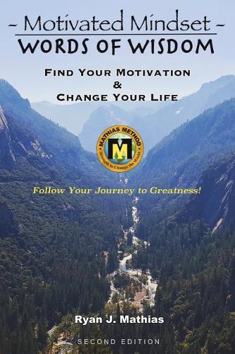 Motivated Mindset: Find Your Motivation and Change Your Life! (How to be Successful with Uplifting Inspirational Quotes and Words to Live By)(1 Words of Wisdom)