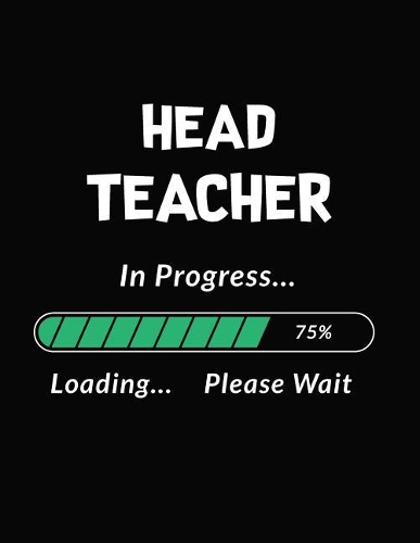 Head Teacher in Progress Loading Please Wait: Head Teacher Student Appreciation Blank Line Notebook (8.5 X 11 - 110 Blank Pages)