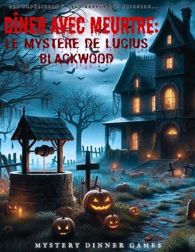 Dîner avec meurtre: Le mystère de Lucius Blackwood
