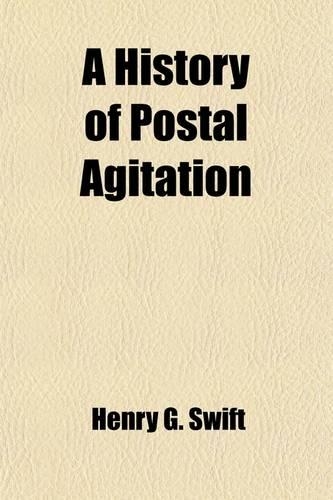 A History of Postal Agitation; From Fifty Years Ago Till the Present Day
