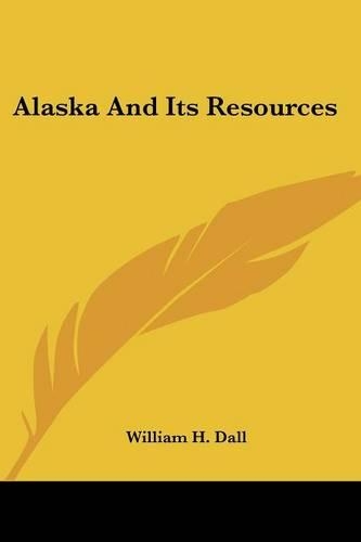 Alaska And Its Resources