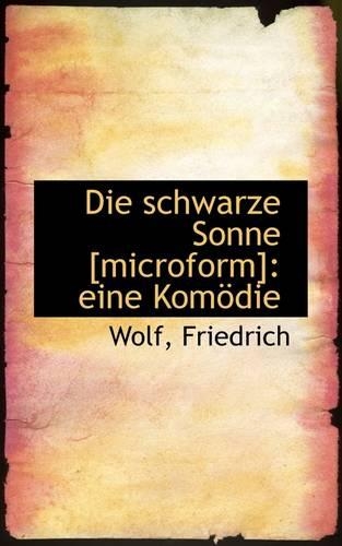 Die Schwarze Sonne [Microform]: Eine Komodie