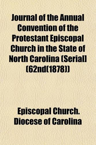 Journal of the Annual Convention of the Protestant Episcopal Church in the State of North Carolina (Serial] (62nd(1878))