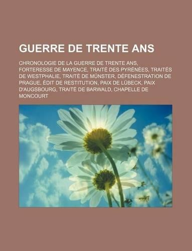 Guerre de Trente ANS: Chronologie de La Guerre de Trente ANS, Forteresse de Mayence, Traite Des Pyrenees, Traites de Westphalie, Traite de Munster, Defenestration de Prag