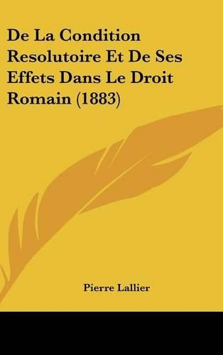 De La Condition Resolutoire Et De Ses Effets Dans Le Droit Romain (1883)