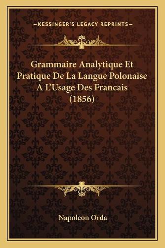 Grammaire Analytique Et Pratique De La Langue Polonaise A L'Usage Des Francais (1856)