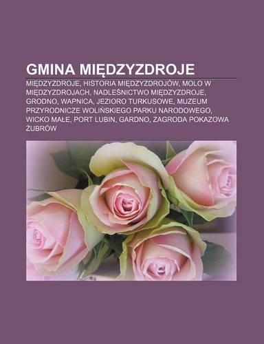Gmina Mi Dzyzdroje: Mi Dzyzdroje, Historia Mi Dzyzdrojow, Molo W Mi Dzyzdrojach, Nadle Nictwo Mi Dzyzdroje, Grodno, Wapnica, Jezioro Turkusowe
