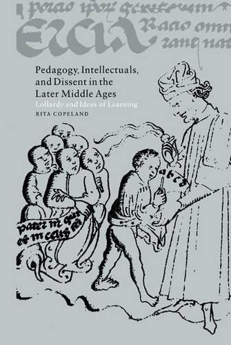 Pedagogy, Intellectuals and Dissent in the Later Middle Agees: Lollardy and the Ideas of Learning