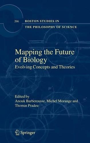 Mapping the Future of Biology: Evolving Concepts and Theories: (Boston Studies in the Philosophy of Science (eBook))