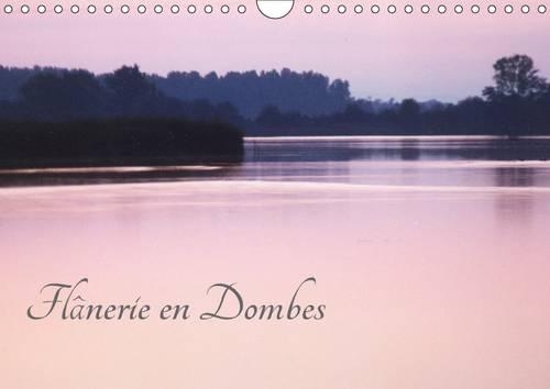 Flanerie En Dombes 2017: Une Promenade Dans La Dombes Aux Mille Etangs(Calvendo Nature)
