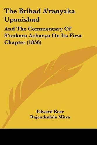 The Brihad A'ranyaka Upanishad: And The Commentary Of S'ankara Acharya On Its First Chapter (1856)
